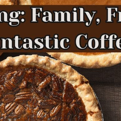 Thanksgiving Pies and Coffee with text stating "Thanksgiving: Family, Friends, and Fantastic Coffee."