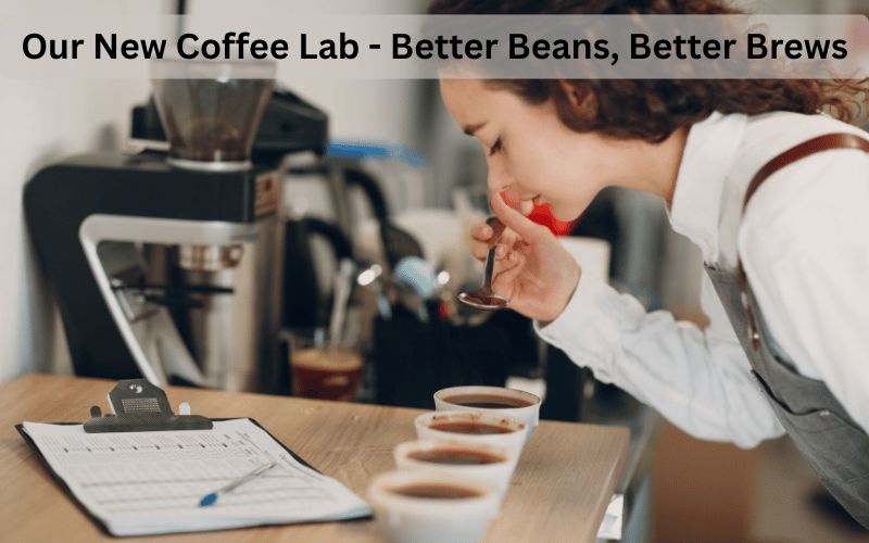 Behind the Roast: Inside Our New Coffee Lab and Why It Matters to Your Cup
